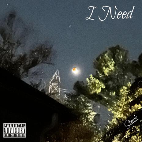 I Need | Boomplay Music