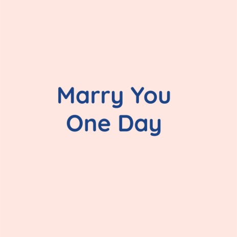 Marry You One Day | Boomplay Music