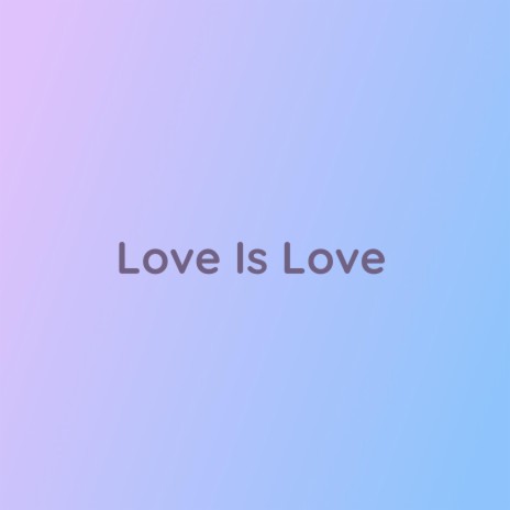 Love Is Love | Boomplay Music