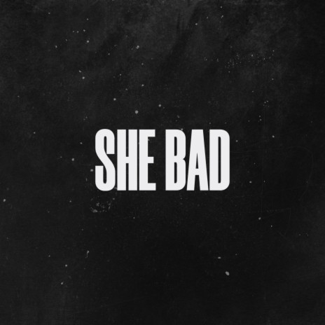 She Bad | Boomplay Music