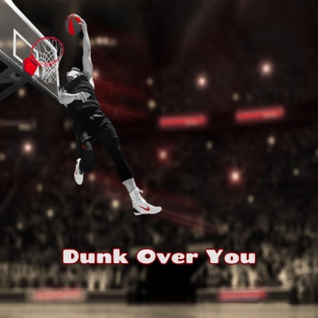 Dunk Over You | Boomplay Music