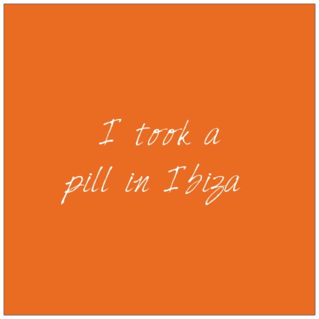 I Took a Pill in Ibiza | Boomplay Music