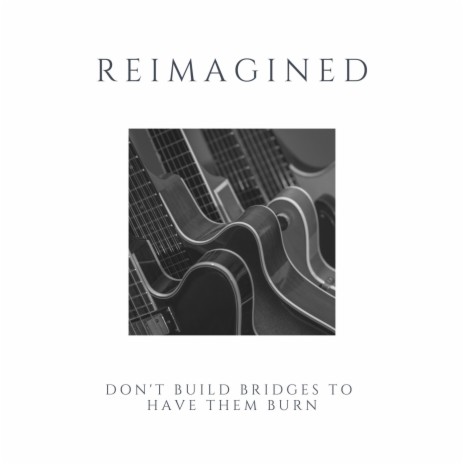 Don't Build Bridges to Have Them Burn | Boomplay Music