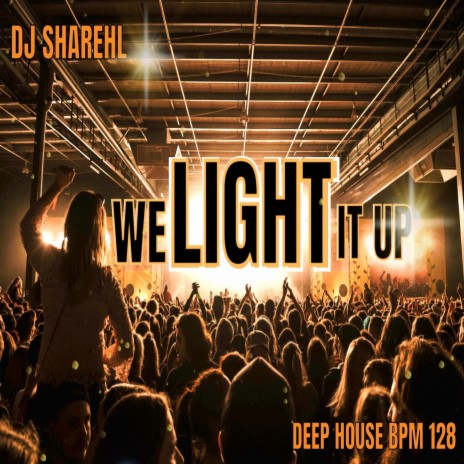 WE LIGHT IT UP (Deep House) BPM 128 (Radio Edit)
