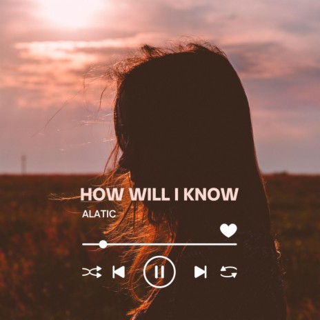 HOW WILL I KNOW | Boomplay Music