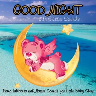 Good Night with Ocean Sounds: Piano Lullabies with Nature Sounds for Little Baby Sleep