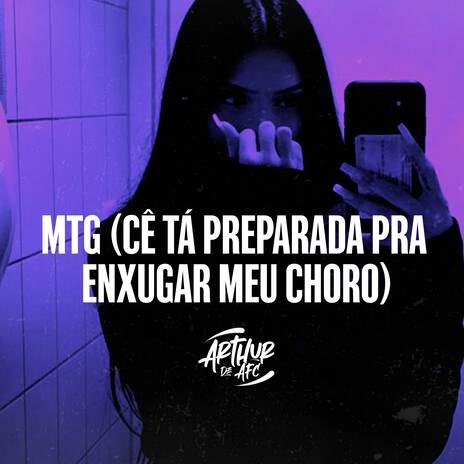 Mtg (Cê Tá Preparada Pra Enxugar Meu Choro) | Boomplay Music