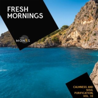 Fresh Mornings - Calmness and Soul Purification, Vol. 10