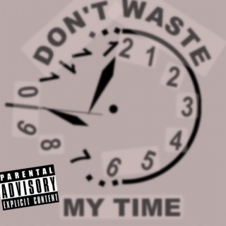 Waste my time