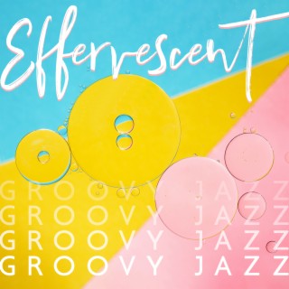 Effervescent Groovy Jazz