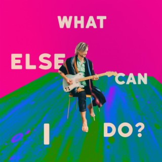 What Else Can I Do lyrics | Boomplay Music