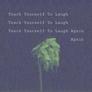 Teach Yourself To Laugh Again