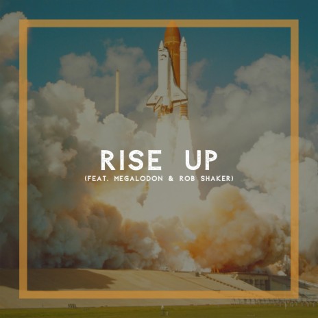 Rise Up ft. Megalodon & Rob Shaker | Boomplay Music