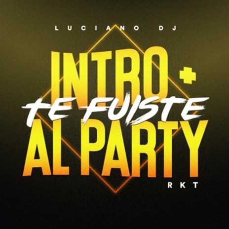 Intro + Te Fuiste al Party RKT | Boomplay Music
