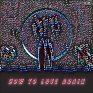 How To Love Again lyrics | Boomplay Music