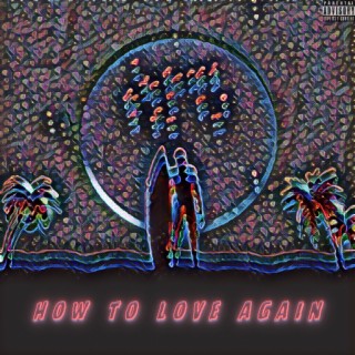 How To Love Again