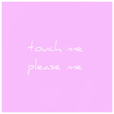 Touch Me Please Me | Boomplay Music