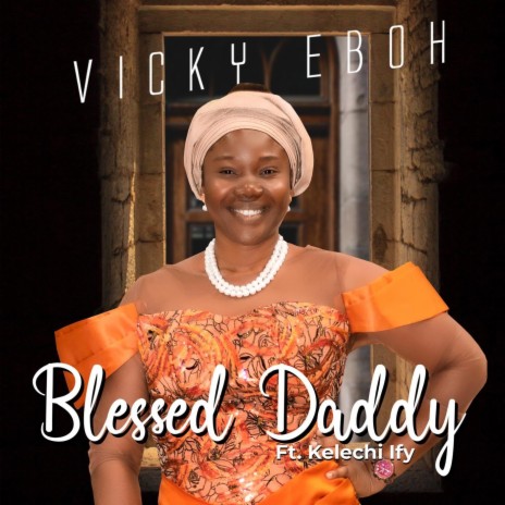 Blessed Daddy (feat. Kelechi Ify) | Boomplay Music