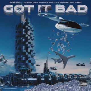 Got It Bad ft. GOON DES GARCONS* & Landstrip Chip lyrics | Boomplay Music