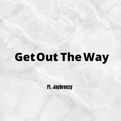 Get Out The Way (feat. Jaybreezy)