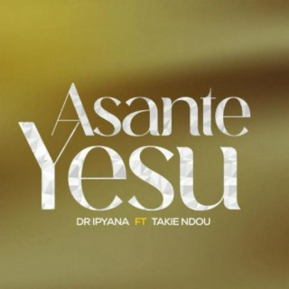 Asante Yesu ft. Takie Ndou lyrics | Boomplay Music