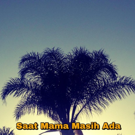 Saat Mama Masih Ada | Boomplay Music