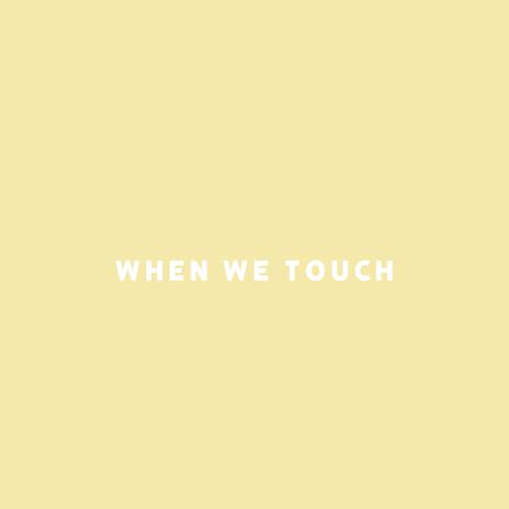 When We Touch | Boomplay Music