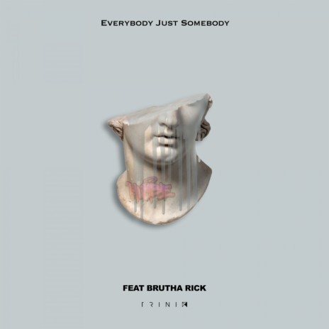 Everybody Just Somebody ft. Brutha Rick | Boomplay Music