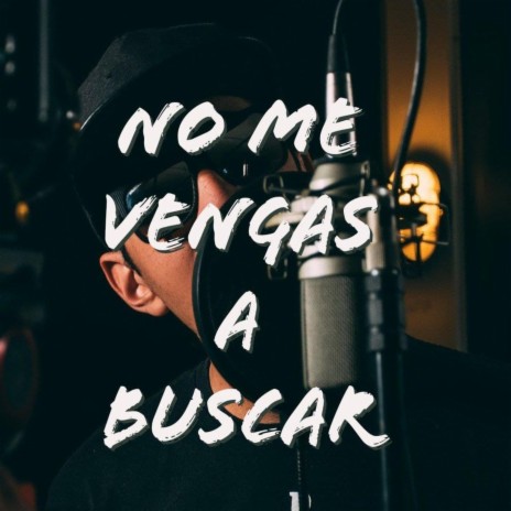 No Me Vengas A Buscar (feat. Abraham lozano)