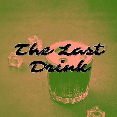 The Last Drink | Boomplay Music