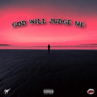 GOD WILL JUDGE ME