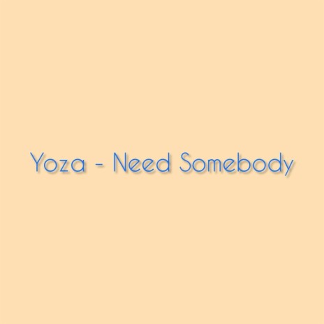 Need Somebody | Boomplay Music