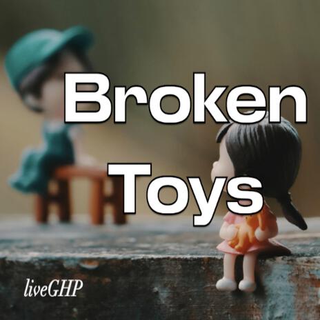 Broken Toys | Boomplay Music