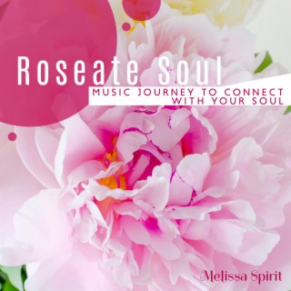 Roseate Soul: Meditative Music Journey to Connect with Your Soul and Find Your True Self, Spiritual Inner Conversation