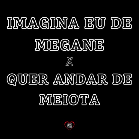 Imagina Eu de Megane X Quer Andar de Meiota ft. DJ BRN & DJ Dayeh | Boomplay Music