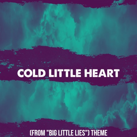 Cold Little Heart (From Big Little Lies Theme) (Cover) | Boomplay Music