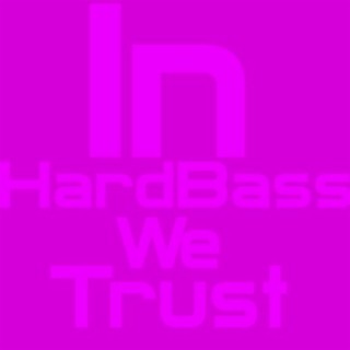 In Hardbass We Trust