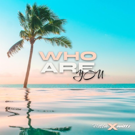 WHO ARE you ft. Hottie | Boomplay Music