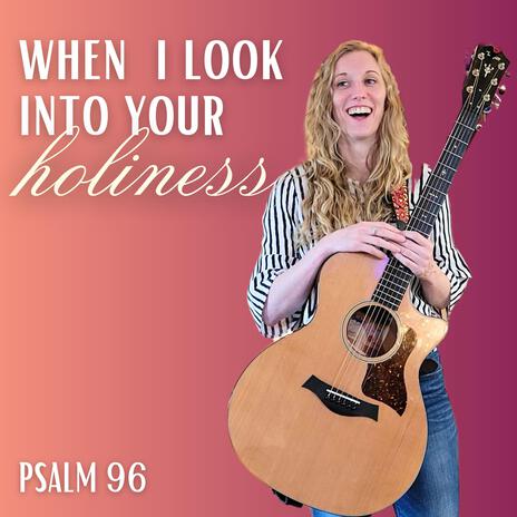 When I look into Your holiness | Boomplay Music