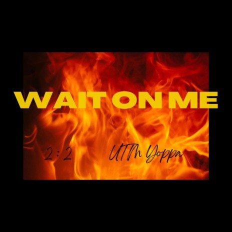 Wait On Me ft. UTM Yopp