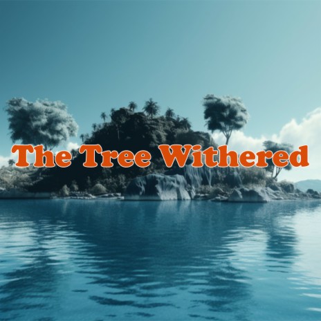 The Tree Withered | Boomplay Music