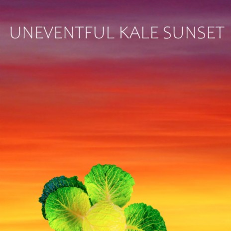 Uneventful Kale Sunset