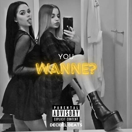 YOU WANNE? | Boomplay Music