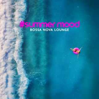 #Summer Mood Bossa Nova Lounge: Cocktail Jazz – Seaside Cafe Bar, Good Feeling, Relaxation, Chill Bossa Nova