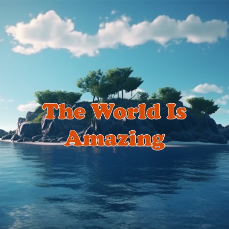 The World Is Amazing | Boomplay Music