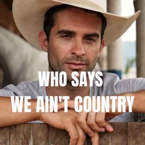 Who Says We Ain't Country | Boomplay Music