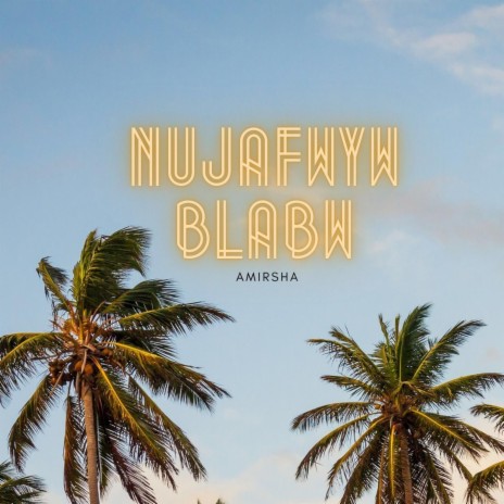 Nujafwyw Blabw (feat. Amirsha Daimari) | Boomplay Music
