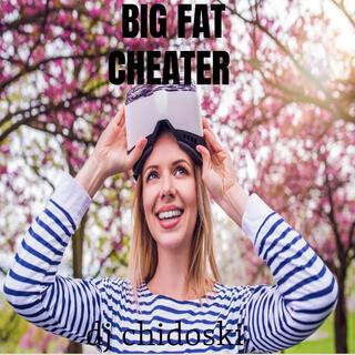 Big fat cheater (freestyle)