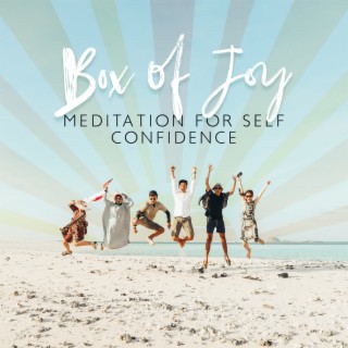 Box of Joy: Meditation for Self Confidence, Boost Your Self Esteem and Start to Love Yourself