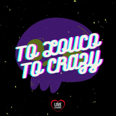 To Louco To Crazy ft. Dj Guuh & Love Fluxos | Boomplay Music